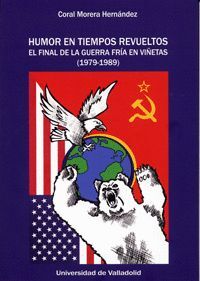 HUMOR EN TIEMPOS REVUELTOS. EL FINAL DE LA GUERRA FRÍA EN VIÑETAS (1979-1989)