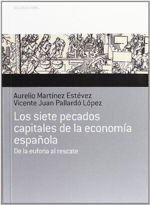 LOS SIETE PECADOS CAPITALES DE LA ECONOMIA ESPAÑOLA. DE LA EUFORIA AL RESCATE