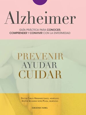 ALZHEIMER. GUIA PRACTICA PARA CONOCER, COMPRENDER Y CONVIVIR CON LA ENFERMEDAD