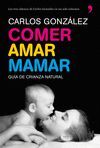 COMER, AMAR, MAMAR. GUIA DE CRIANZA NATURAL