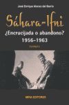 SAHARA-IFNI. +ENCRUCIJADA O ABANDONO? 1956-1963. TOMO I