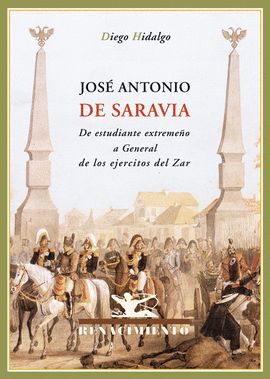 JOSE ANTONIO DE SARAVIA. DE ESTUDIANTE EXTREMEÑO A GENERAL DE LOS