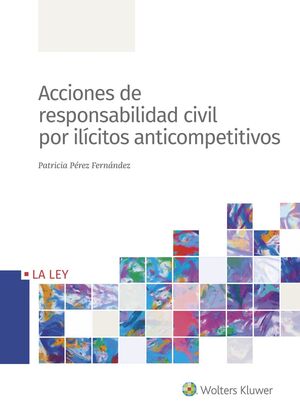 ACCIONES DE RESPONDABILIDAD CIVIL POR ILÍCITOS ANTICOMPETITIVOS