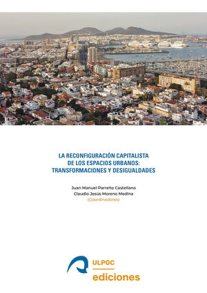 LA RECONFIGURACION CAPITALISTA DE LOS ESPACIOS URBANOS: TRANSFORMACIONES Y DESIGUALDADES