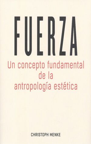 FUERZA /UN CONCEPTO FUNDAMENTAL DE LA ANTROPOLOGIA ESTETICA