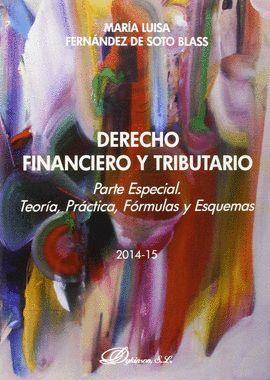 015 DERECHO FINANCIERO Y TRIBUTARIO. PARTE ESPECIAL. TEORIA, PRACTICA, FORMULAS Y ESQUEMAS 2014-15