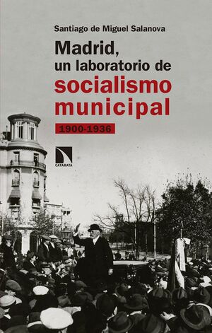 MADRID, UN LABORATORIO DE SOCIALISMO MUNICIPAL 1900-1936