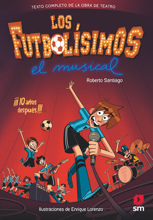 LOS FUTBOLISIMOS EL MUSICAL. ¡¡¡10 AÑOS DESPUES!!!