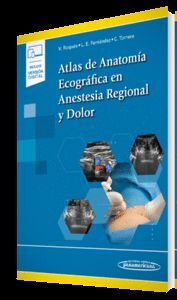 ATLAS DE ANATOMIA. ECOGRAFIA EN ANESTESIA REGIONAL Y DOLOR