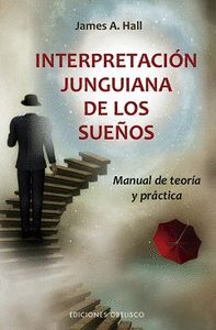 INTERPRETACIÓN JUNGUIANA DE LOS SUEÑOS. MANUAL DE TEORÍA Y PRÁCTICA