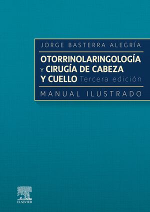 OTORRINOLARINGOLOGIA Y CIRUGIA DE CABEZA Y CUELLO. MANUAL ILUSTRADO