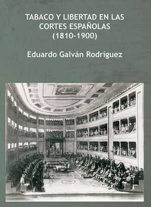 TABACO Y LIBERTAD EN LAS CORTES ESPAÑOLAS (1810-1900)