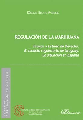 REGULACIÓN DE LA MARIHUANA. DROGAS Y ESTADO DE DERECHO. EL MODELO REGULATORIO DE URUGUAY. LA SITUACION EN ESPAÑA