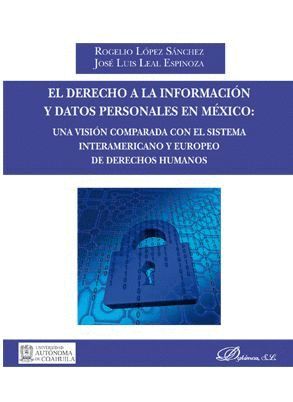 EL DERECHO A LA INFORMACIÓN Y DATOS PERSONALES EN MÉXICO: UNA VISIÓN COMPARADA CON EL SISTEMA INTERAMERICANO Y EUROPEO DE DERECHOS HUMANOS