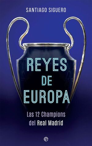 REYES DE EUROPA. LAS 12 CHAMPIONS DEL REAL MADRID