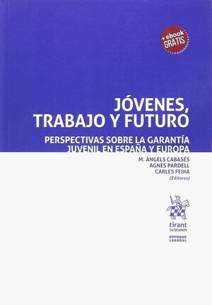 JOVENES, TRABAJO Y FUTURO. PERSPECTIVAS SOBRE LA GARANTIA JUVENIL EN ESPAÑA Y EUROPA