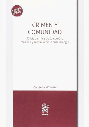CRIMEN Y COMUNIDAD. CRISIS Y CRITICA DE LO COMUN, MAS ACA Y MAS ALLA DE LA CRIMINOLOGIA