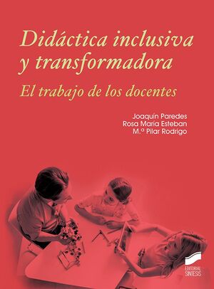 DIDÁCTICA INCLUSIVA Y TRANSFORMADORA. EL TRABAJO DE DOCENTES