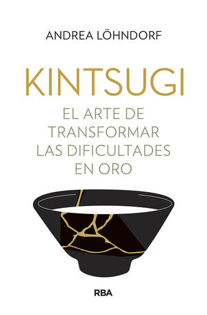 KINTSUGI EL ARTE DE TRANSFORMAR LAS DIFICULTADES EN ORO