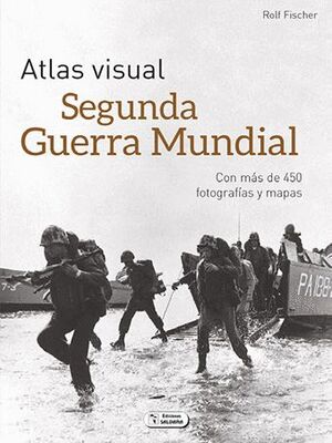 ATLAS VISUAL SEGUNDA GUERRA MUNDIAL. CON MAS DE 450 FOTOGRAFIAS Y MAPAS