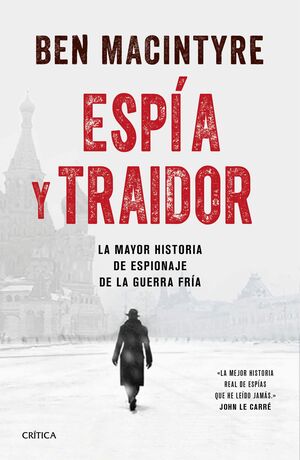 ESPIA Y TRAIDOR. LA MAYOR HISTORIA DE ESPIONAJE DE LA GUERRA FRÍA