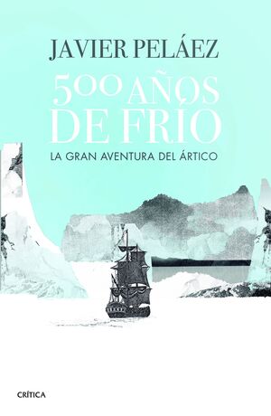 500 AÑOS DE FRÍO. LA GRAN AVENTURA DEL ÁRTICO