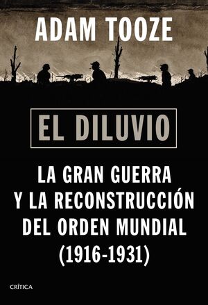 EL DILUVIO. LA GRAN GUERRA Y LA RECONSTRUCCIÓN DEL ORDEN MUNDIAL (1916-1931)