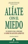 ALIATE CON EL MIEDO. EL SECRETO PARA APRENDER A COMUNICAR...