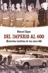 DEL IMPERIO AL 600. HISTORIAS INEDITAS DE LOS AÑOS 60
