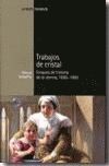 TRABAJOS DE CRISTAL. ENSAYOS DE HISTORIA DE LA CIENCIA, 1650-1900