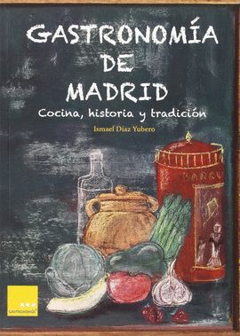 GASTRONOMÍA DE MADRID. COCINA, HISTORIA Y TRADICION