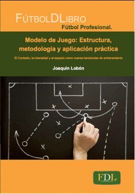 MODELO DE JUEGO: ESTRUCTURA, METODOLOGIA Y APLICACION PRACTICA