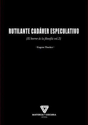RUTILANTE CADÁVER ESPECULATIVO (EL HORROR DE LA FILOSOFIA VOL.2)