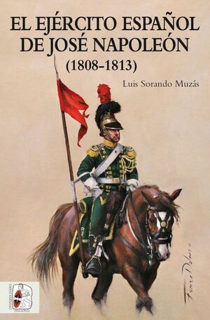 EL EJERCITO ESPAÑOL DE JOSE NAPOLEÓN 1808-1813