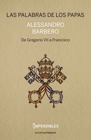 LAS PALABRAS DE LOS PAPÁS. DE GREGORIO VII A FRANCISCO