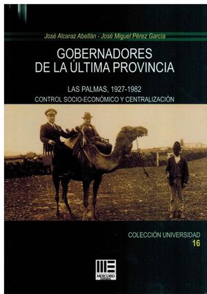 GOBERNADORES DE LA ULTIMA PROVINCIA. LAS PALMAS 1927-1982. CONTROL SOCIO-ECONOMICO Y CENTRALIZACION