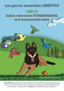 T2 LOS PERROS NECESITAN LIBERTAD: ANALISIS E INTERVENCION TETRADIMENSIONAL EN EL COMPORTAMIENTO CANINO