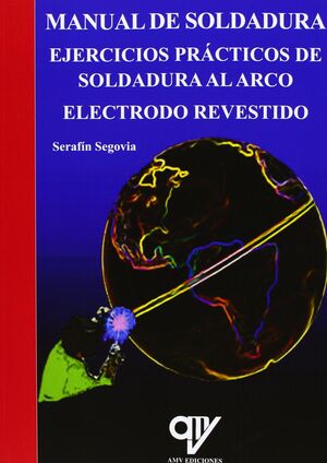 MANUAL DE SOLDADURA. EJERCICIOS PRACTICOS DE SOLDADURA AL CARCO. ELECTRODO REVESTIDO