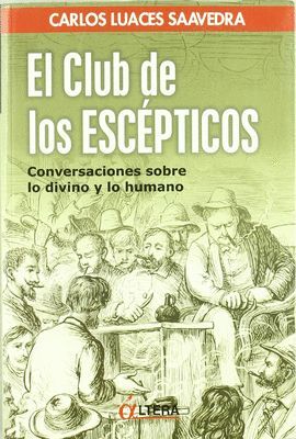 CLUB DE LOS ESCEPTICOS, EL. CONVERSACIONES SOBRE LO DIVINO Y...