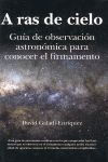 A RAS DE CIELO. GUIA DE OBSERVACION ASTRONOMICA
