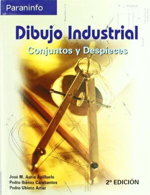 DIBUJO INDUSTRIAL -CONJUNTOS Y DESPIECES 2ª EDICION