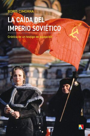 LA CAIDA DEL IMPERIO SOVIETICO. CRONICA DE UN TESTIGO DE EXCEPCION