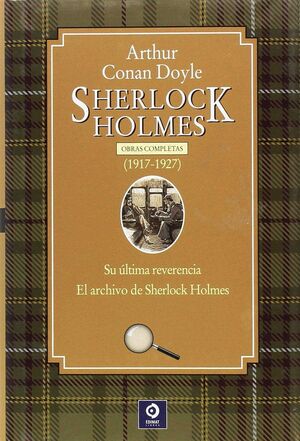 SHERLOCK HOLMES 1917-1927. OBRAS COMPLETAS: SU ULTIMA REVERENCIA/ EL ARCHIVO DE SHERLOCK HOLMES