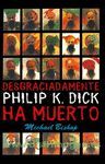 BATT/ DESGRACIADAMENTE, PHILIP K.DICK HA MUERTO