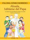 ABUELA, HABLAME DEL PAPA. LA HISTORIA DE JUAN PABLO II CONTADA...
