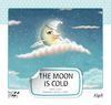 THE MOON IS COLD