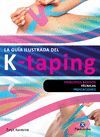 LA GUÍA ILUSTRADA DEL K-TAPING. PRINCIPIOS BASICOS, TECNICAS, INDICACIONES
