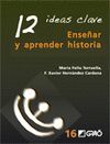 12 IDEAS CLAVE. ENSEÑAR Y APRENDER HISTORIA