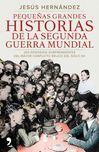 PEQUEÑAS GRANDES  HISTORIAS DE LA SEGUNDA GUERRA MUNDIAL