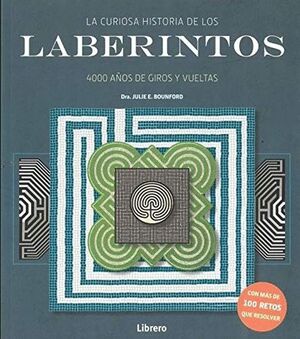 LA CURIOSA HISTORIA DE LOS LABERINTOS. 4000 AÑOS DE GIROS Y VUELTAS